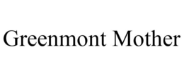 GREENMONT MOTHER trademark