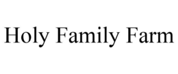 HOLY FAMILY FARM trademark