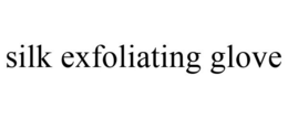 SILK EXFOLIATING GLOVE trademark