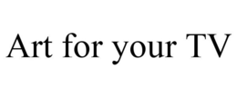 ART FOR YOUR TV trademark