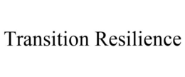 TRANSITION RESILIENCE trademark