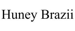 HUNEY BRAZII trademark