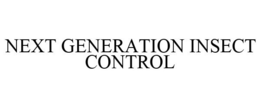 NEXT GENERATION INSECT CONTROL trademark