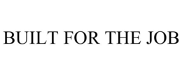 BUILT FOR THE JOB trademark