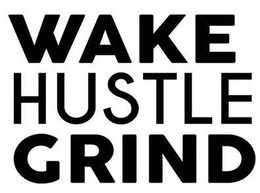 WAKE HUSTLE GRIND trademark
