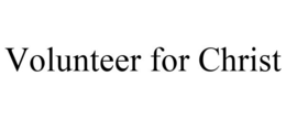 VOLUNTEER FOR CHRIST trademark