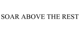 SOAR ABOVE THE REST trademark