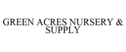 GREEN ACRES NURSERY & SUPPLY trademark