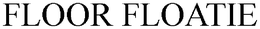 FLOOR FLOATIE trademark