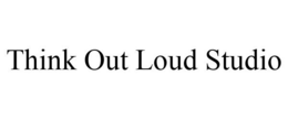 THINK OUT LOUD STUDIO trademark