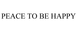 PEACE TO BE HAPPY trademark
