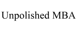 UNPOLISHED MBA trademark