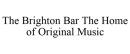 THE BRIGHTON BAR THE HOME OF ORIGINAL MUSIC trademark