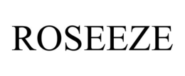 ROSEEZE trademark