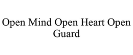 OPEN MIND OPEN HEART OPEN GUARD trademark