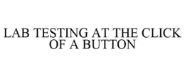 LAB TESTING AT THE CLICK OF A BUTTON trademark