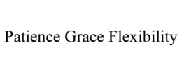 PATIENCE GRACE FLEXIBILITY trademark