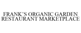 FRANK'S ORGANIC GARDEN RESTAURANT MARKETPLACE trademark