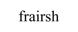 FRAIRSH trademark