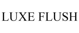 LUXE FLUSH trademark