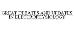 GREAT DEBATES AND UPDATES IN ELECTROPHYSIOLOGY trademark