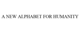A NEW ALPHABET FOR HUMANITY trademark