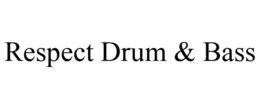 RESPECT DRUM & BASS trademark