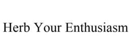 HERB YOUR ENTHUSIASM trademark