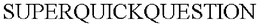 SUPERQUICKQUESTION trademark