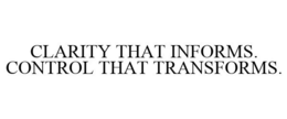 CLARITY THAT INFORMS. CONTROL THAT TRANSFORMS. trademark