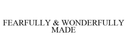 FEARFULLY & WONDERFULLY MADE trademark