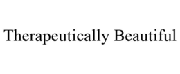THERAPEUTICALLY BEAUTIFUL trademark