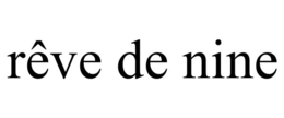 RÊVE DE NINE trademark