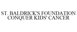 ST. BALDRICK'S FOUNDATION CONQUER KIDS' CANCER trademark
