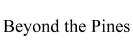 BEYOND THE PINES trademark
