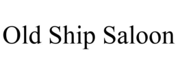 OLD SHIP SALOON trademark