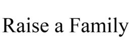 RAISE A FAMILY trademark