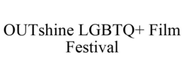 OUTSHINE LGBTQ+ FILM FESTIVAL trademark