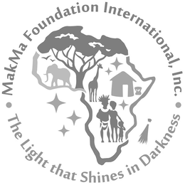 · MAKMA FOUNDATION INTERNATIONAL, INC. · THE LIGHT THAT SHINES IN DARKNESS trademark