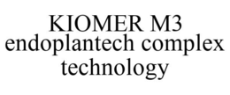 KIOMER M3 ENDOPLANTECH COMPLEX TECHNOLOGY trademark