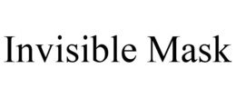 INVISIBLE MASK trademark