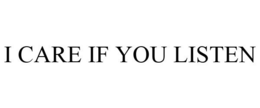 I CARE IF YOU LISTEN trademark