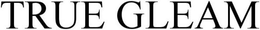TRUE GLEAM trademark