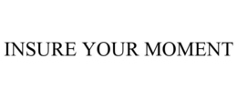 INSURE YOUR MOMENT trademark