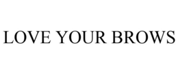 LOVE YOUR BROWS trademark