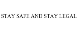 STAY SAFE AND STAY LEGAL trademark