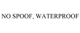 NO SPOOF, WATERPROOF trademark