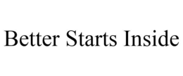 BETTER STARTS INSIDE trademark