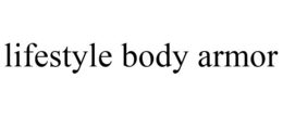 LIFESTYLE BODY ARMOR trademark