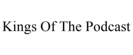 KINGS OF THE PODCAST trademark